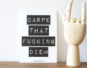 Carpe That Fucking Diem